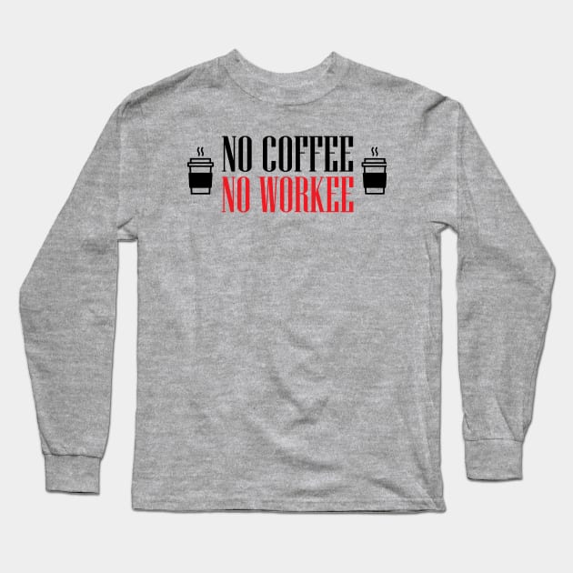 No coffee no workee Long Sleeve T-Shirt by nektarinchen